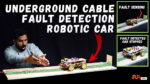 Underground Cable Fault Detection Project Robotic Underground Fault Detection System